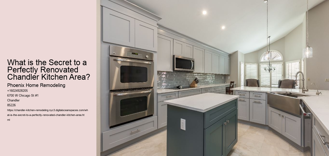 What is the Secret to a Perfectly Renovated Chandler Kitchen Area?