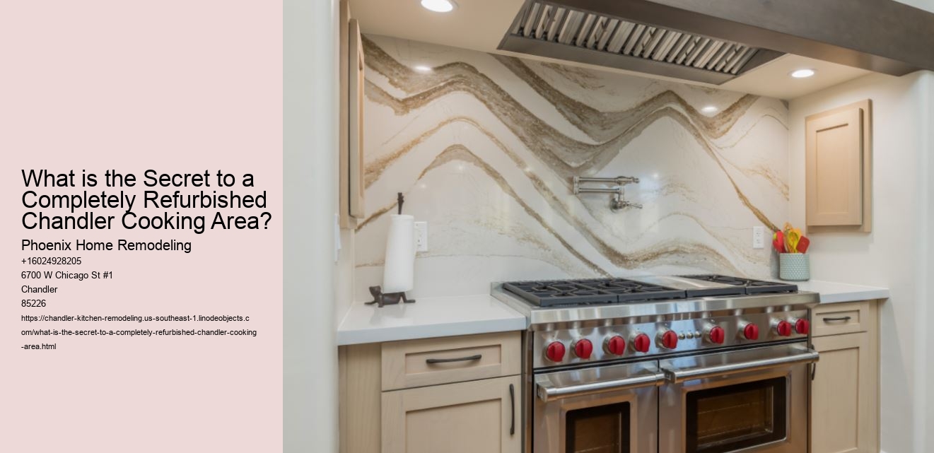 What is the Secret to a Completely Refurbished Chandler Cooking Area?