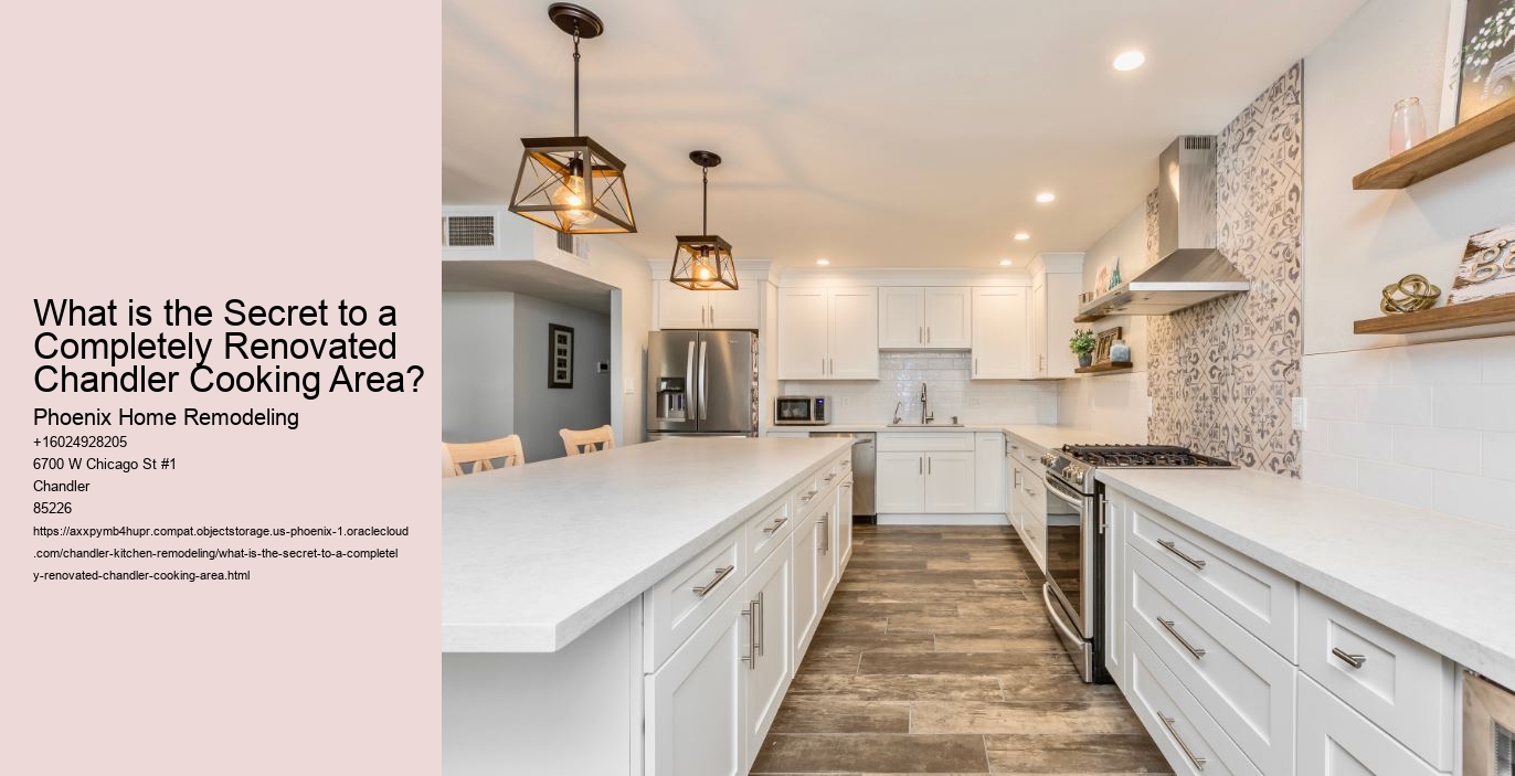 What is the Secret to a Completely Renovated Chandler Cooking Area?